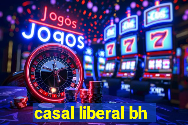 casal liberal bh